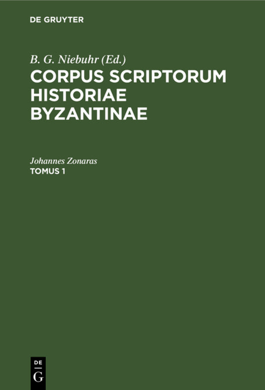 Corpus scriptorum historiae Byzantinae. Ioannis Zonarae Annales. Tomus 1