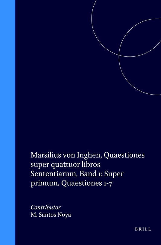 Marsilius von Inghen, Quaestiones super quattuor libros Sententiarum, Band 1: Super primum. Quaestiones 1-7