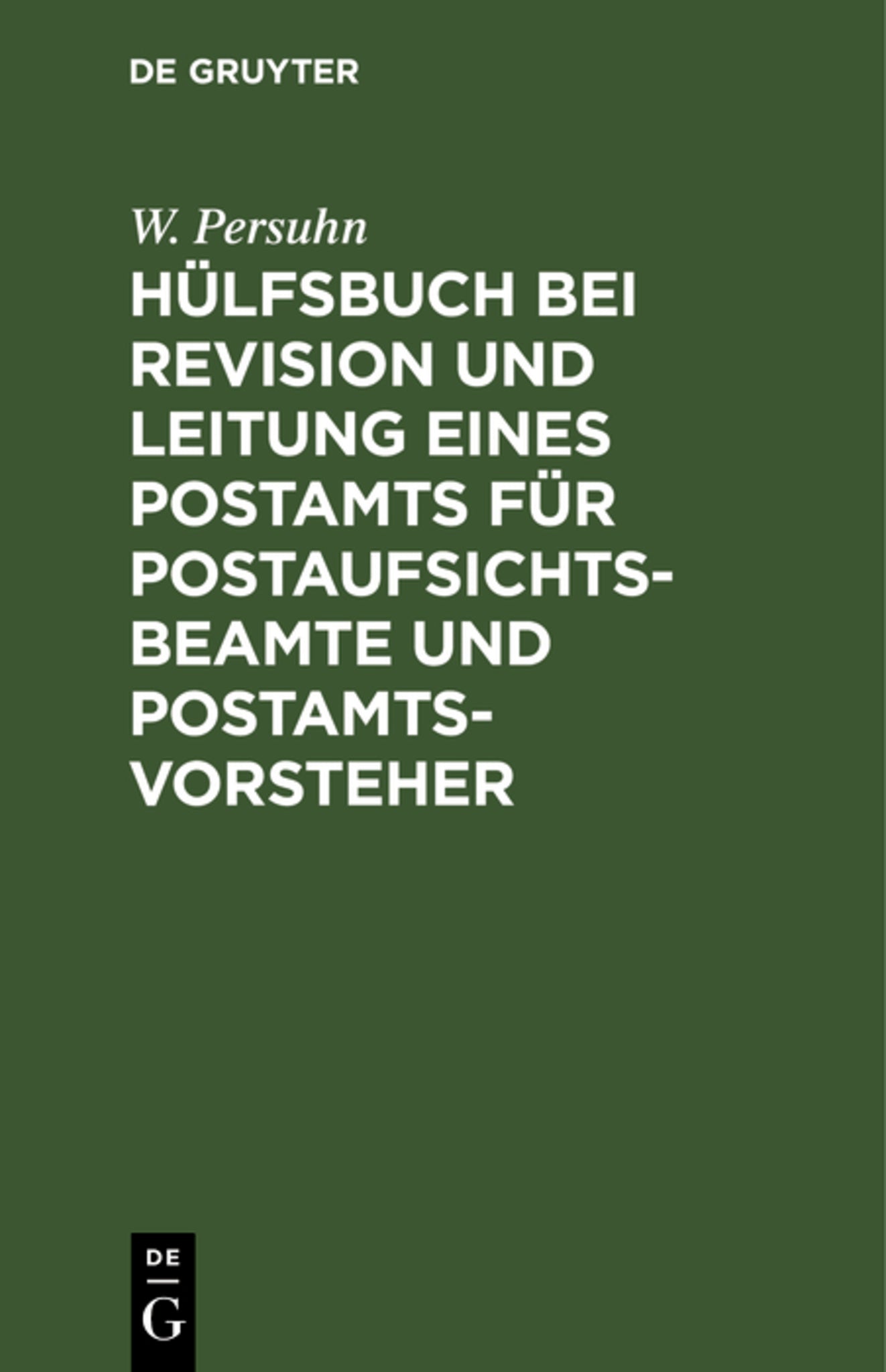 Hülfsbuch bei Revision und Leitung eines Postamts für Postaufsichtsbeamte und Postamtsvorsteher