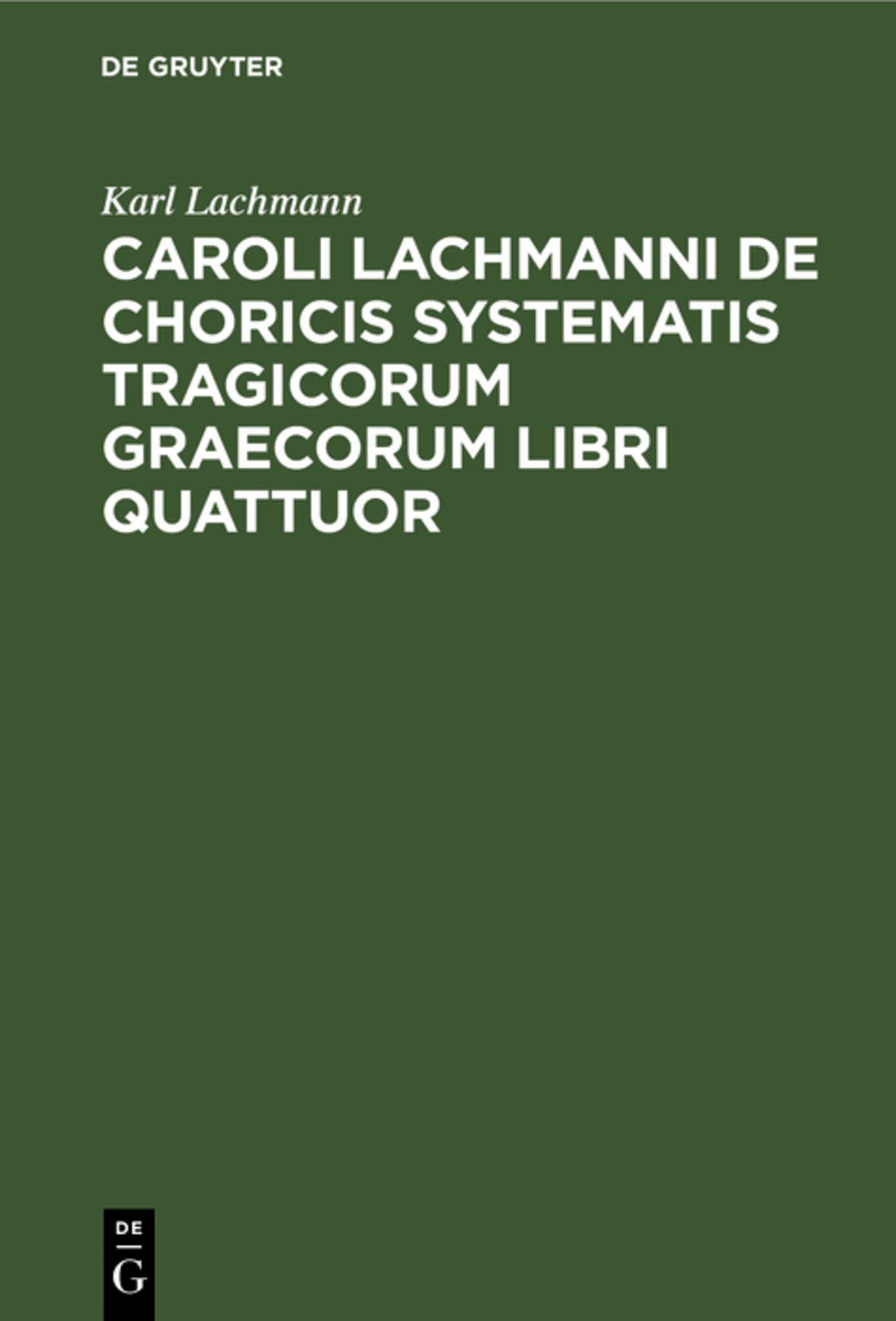 Caroli Lachmanni De choricis systematis tragicorum graecorum libri quattuor