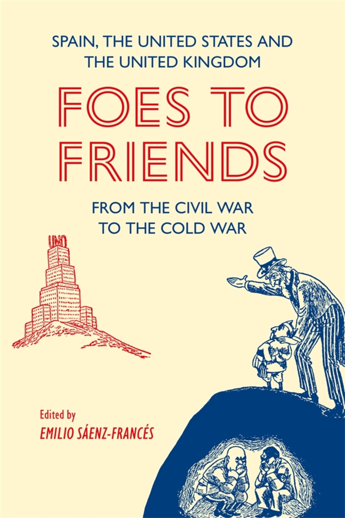 Foes to Friends. Spain, the United States and the United Kingdom from the Civil War to the Cold War