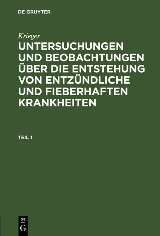 Krieger: Untersuchungen und Beobachtungen über die Entstehung von entzündliche und fieberhaften Krankheiten. Teil 1