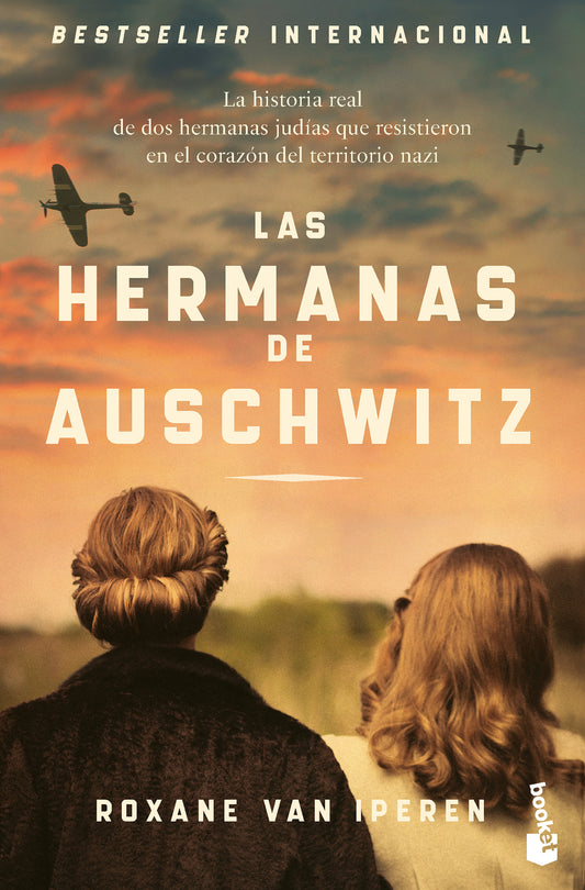 Las hermanas de Auschwitz: La historia real de dos hermanas judías que resistieron en el corazón del territorio nazi / The Sisters of Auschwitz
