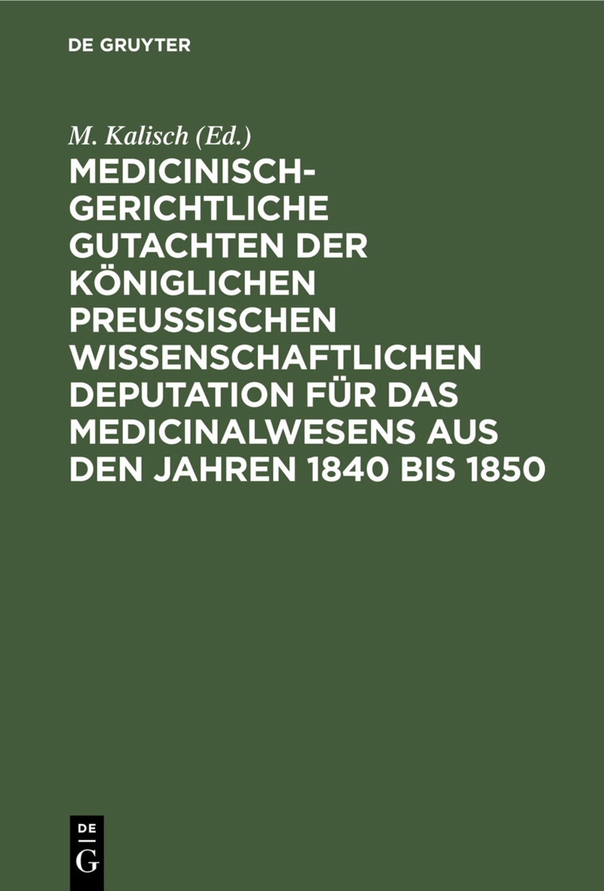 Medicinisch-gerichtliche Gutachten der Königlichen Preussischen Wissenschaftlichen Deputation für das Medicinalwesens aus den Jahren 1840 bis 1850