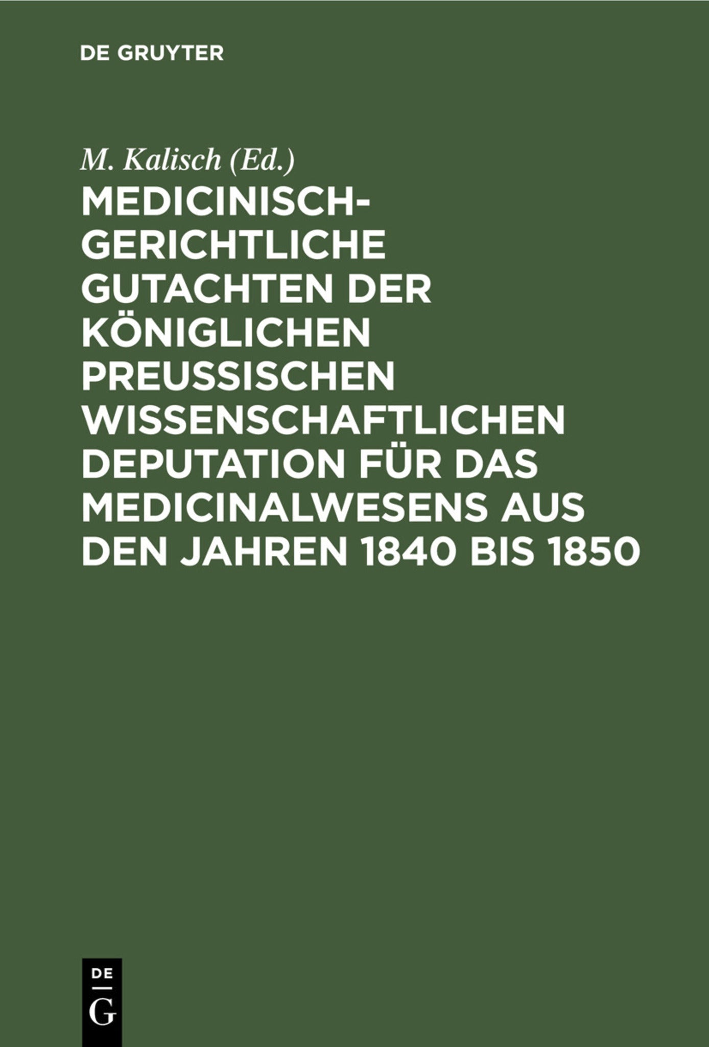Medicinisch-gerichtliche Gutachten der Königlichen Preussischen Wissenschaftlichen Deputation für das Medicinalwesens aus den Jahren 1840 bis 1850