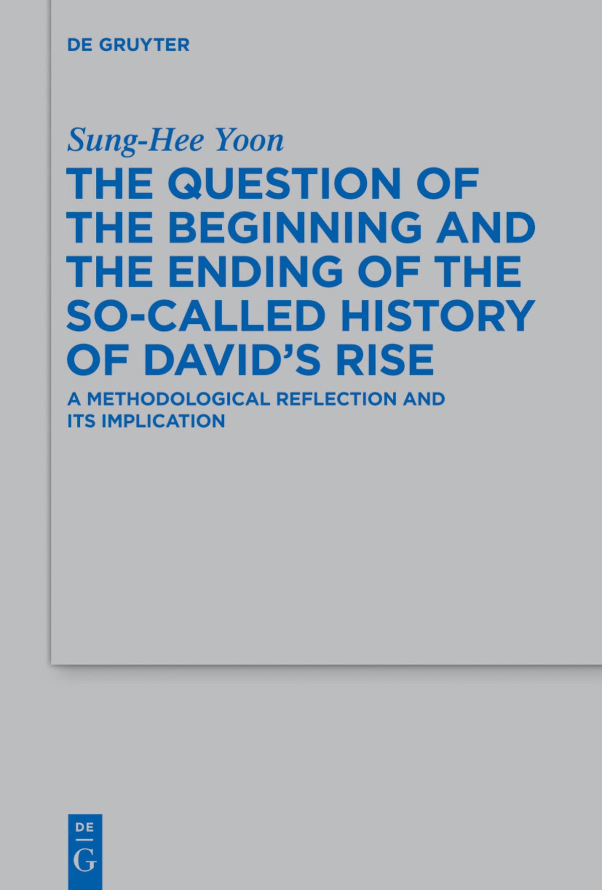 Cover image for The Question of the Beginning and the Ending of the So-Called History of David’s Rise ISBN 9783110349801