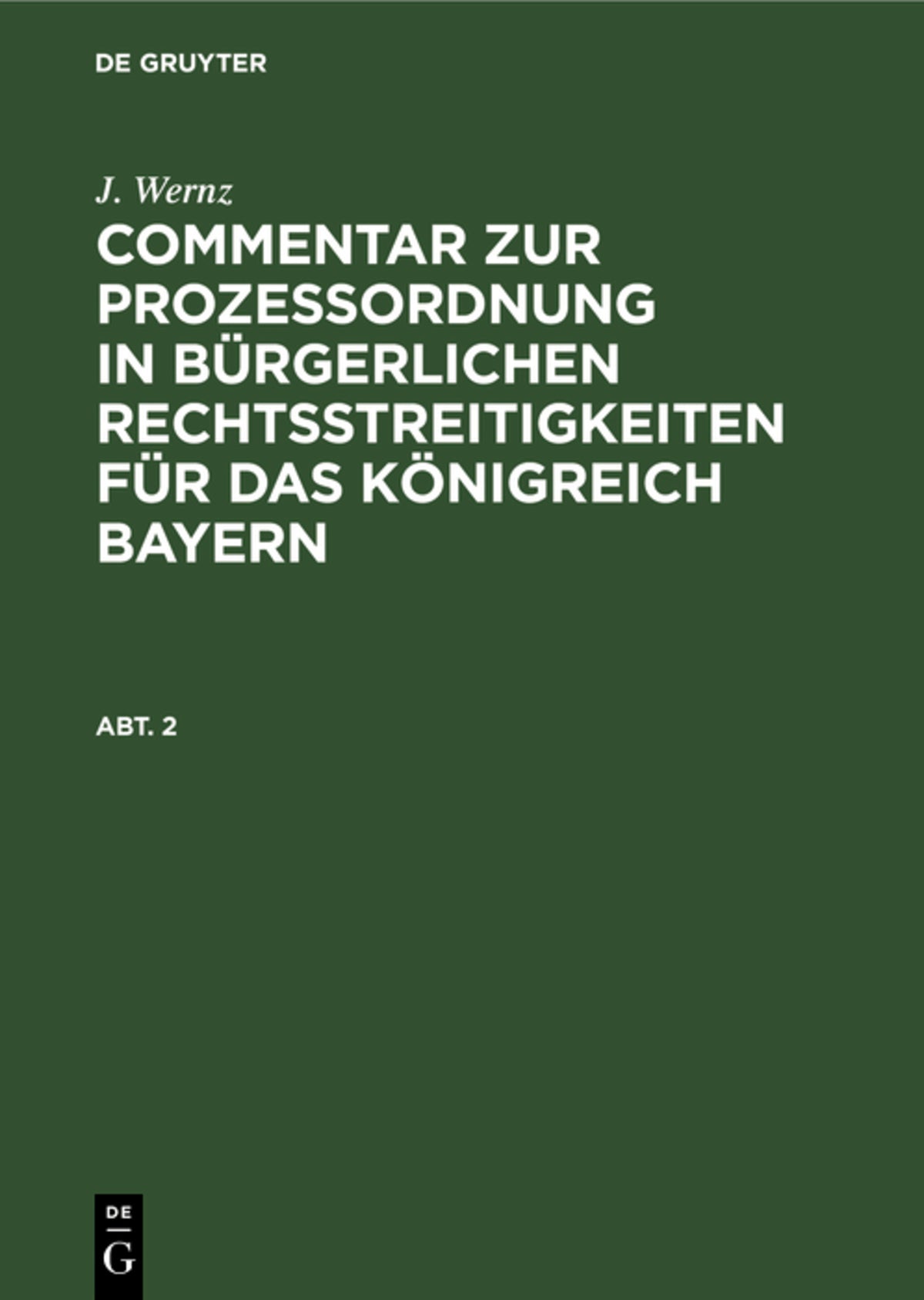 Cover image for J. Wernz: Commentar zur Prozeßordnung in bürgerlichen Rechtsstreitigkeiten für das Königreich Bayern. Abt. 2 ISBN 9783486722666