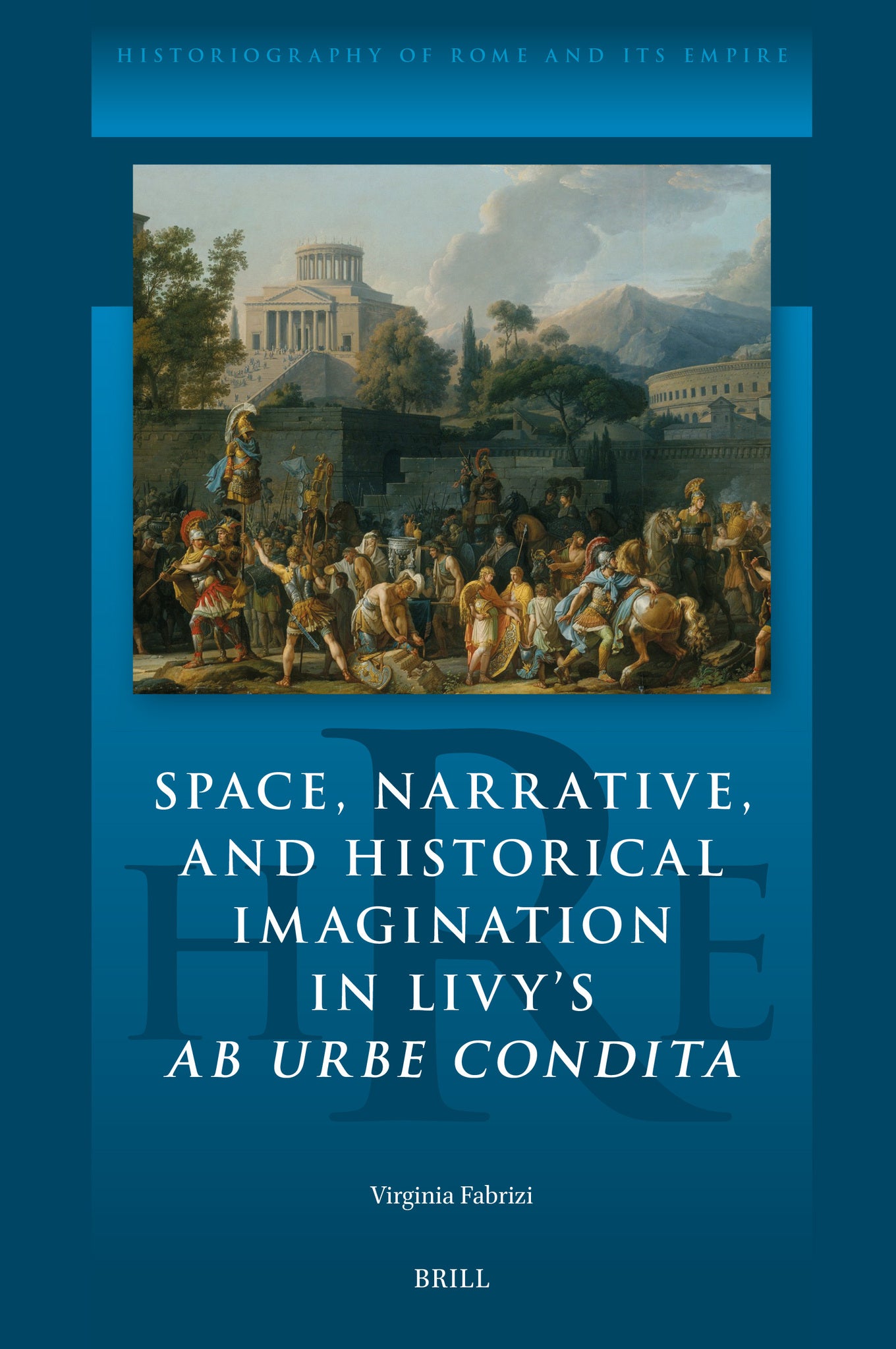 Space, Narrative, and Historical Imagination in Livy’s Ab Urbe Condita