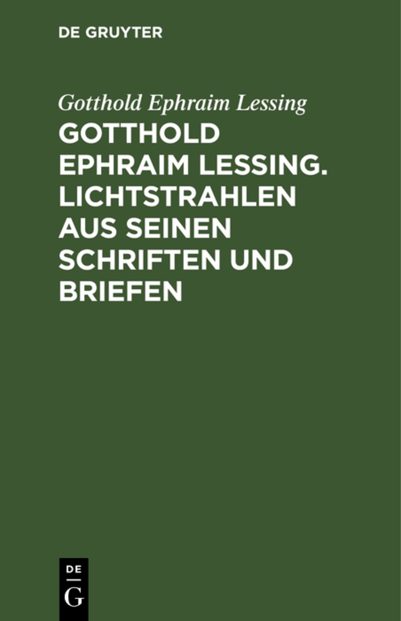 Gotthold Ephraim Lessing. Lichtstrahlen aus seinen Schriften und Briefen