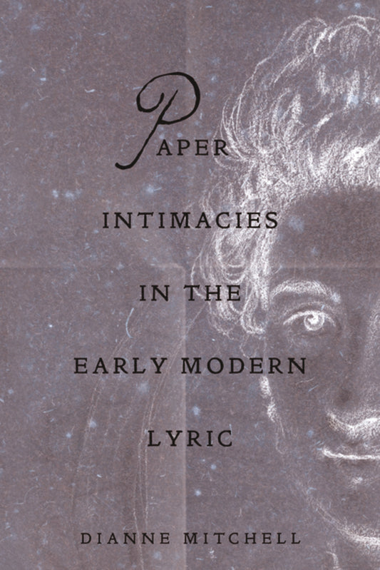 Paper Intimacies in the Early Modern Lyric