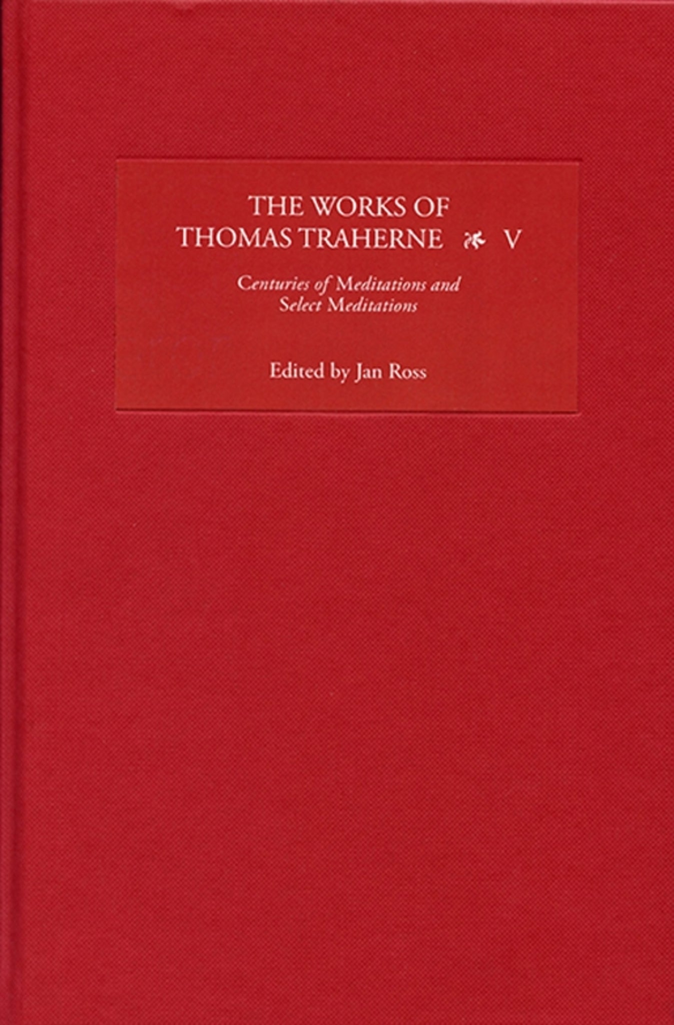 The Works of Thomas Traherne V
