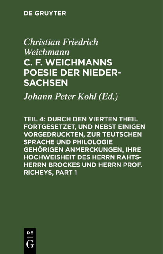 Durch den Vierten Theil fortgesetzet, und nebst einigen vorgedruckten, zur Teutschen Sprache und Philologie gehörigen Anmerckungen, Ihre Hochweisheit des Herrn Rahts-Herrn Brockes und Herrn Prof. Richeys