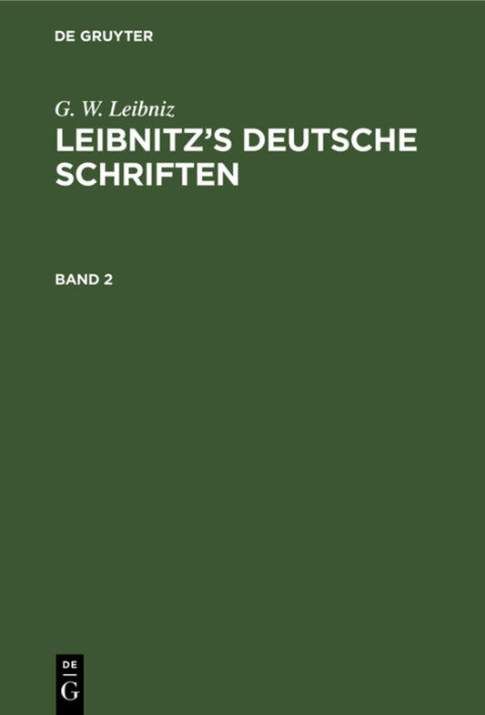 G. W. Leibniz: Leibnitz’s deutsche Schriften. Band 2