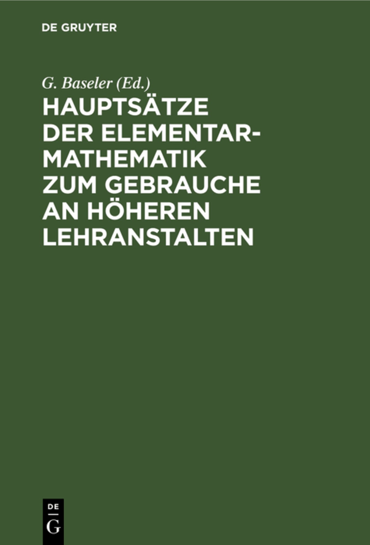 Cover image for Hauptsätze der Elementar-Mathematik zum Gebrauche an höheren Lehranstalten ISBN 9783112395479