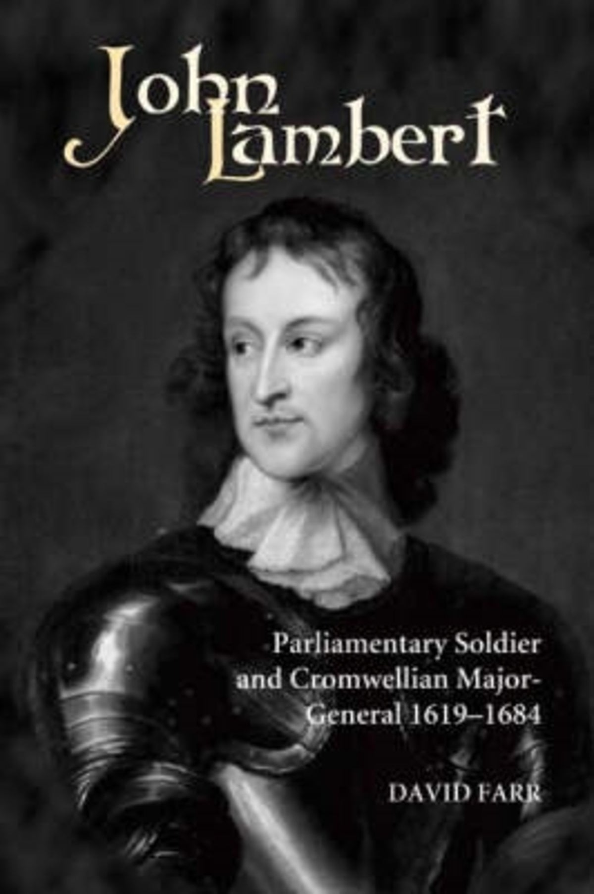 Cover image for John Lambert, Parliamentary Soldier and Cromwellian Major-General, 1619-1684 ISBN 9781843830047