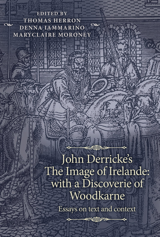 John Derricke's The Image of Irelande: with a Discoverie of Woodkarne