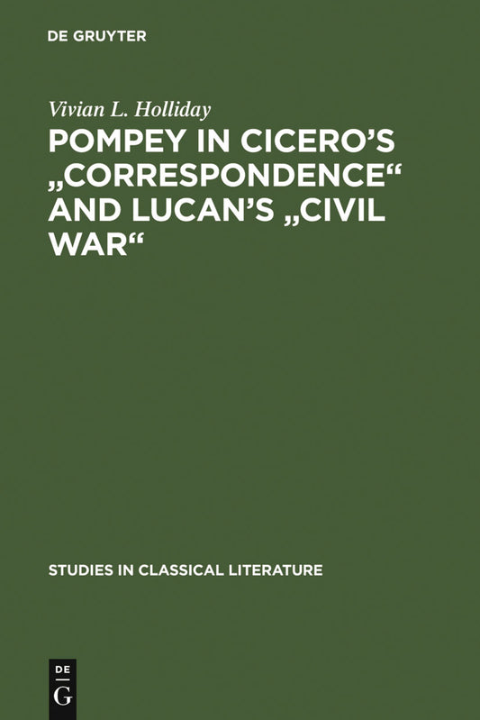 Pompey in Cicero's "Correspondence" and Lucan's "Civil war"