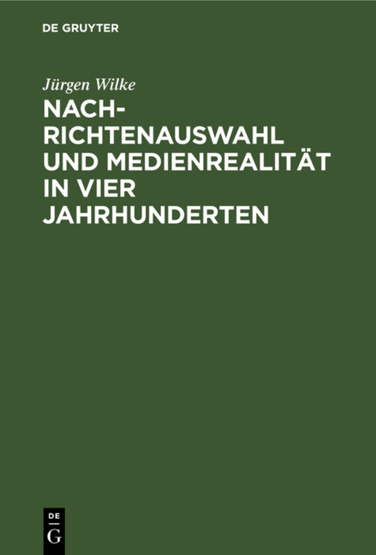 Cover image for Nachrichtenauswahl und Medienrealität in vier Jahrhunderten ISBN 9783110099591