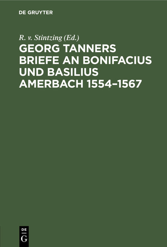 Georg Tanners Briefe an Bonifacius und Basilius Amerbach 1554–1567