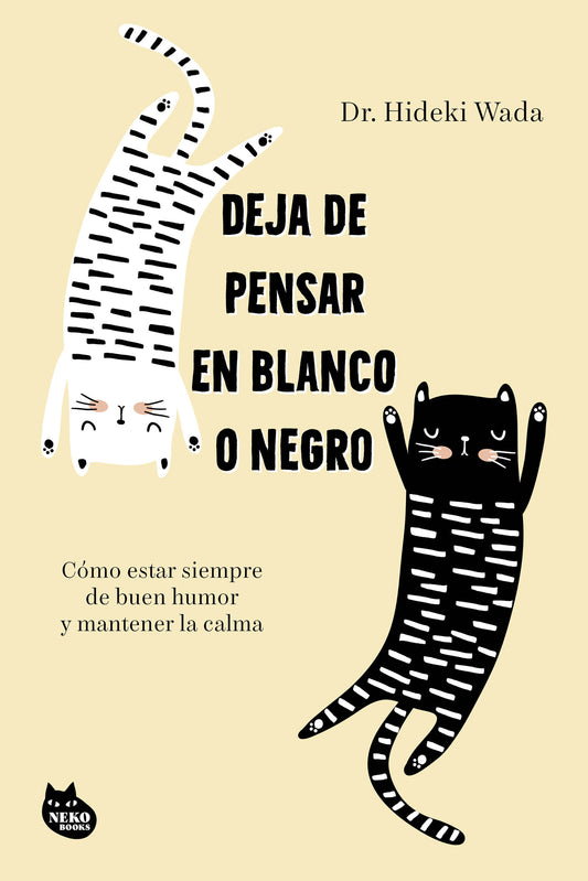 Deja de pensar en blanco o negro: Cómo estar siempre de buen humor y mantener la calma / How Not to Get Emotional