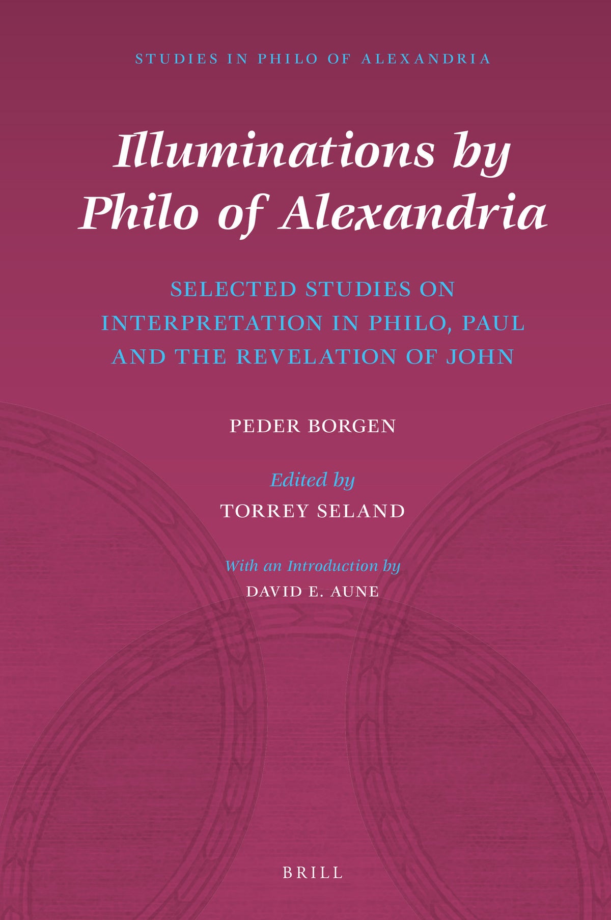 Cover image for Illuminations by Philo of Alexandria: Selected Studies on Interpretation in Philo, Paul and the Revelation of John ISBN 9789004452763