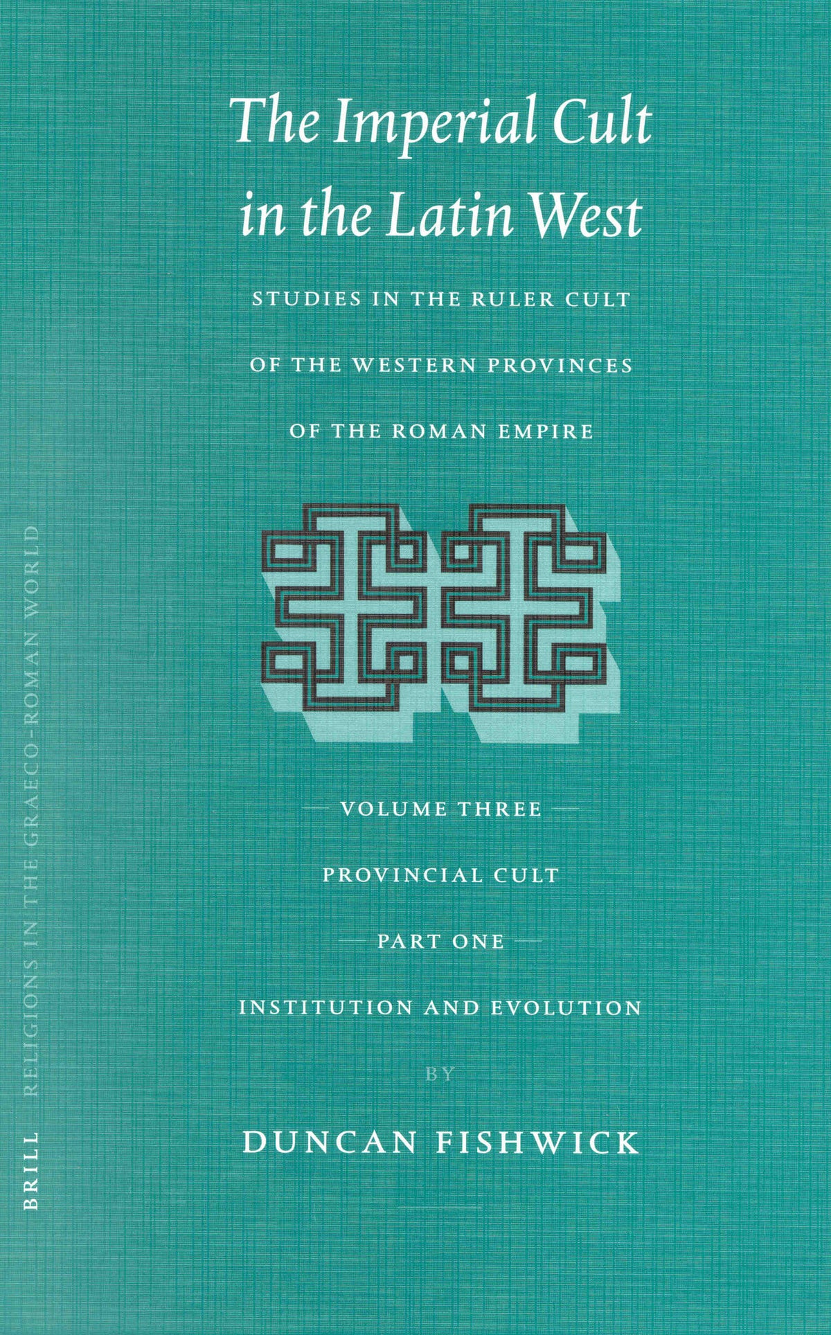 The Imperial Cult in the Latin West, Volume III: Provincial Cult. Part 1: Institution and Evolution