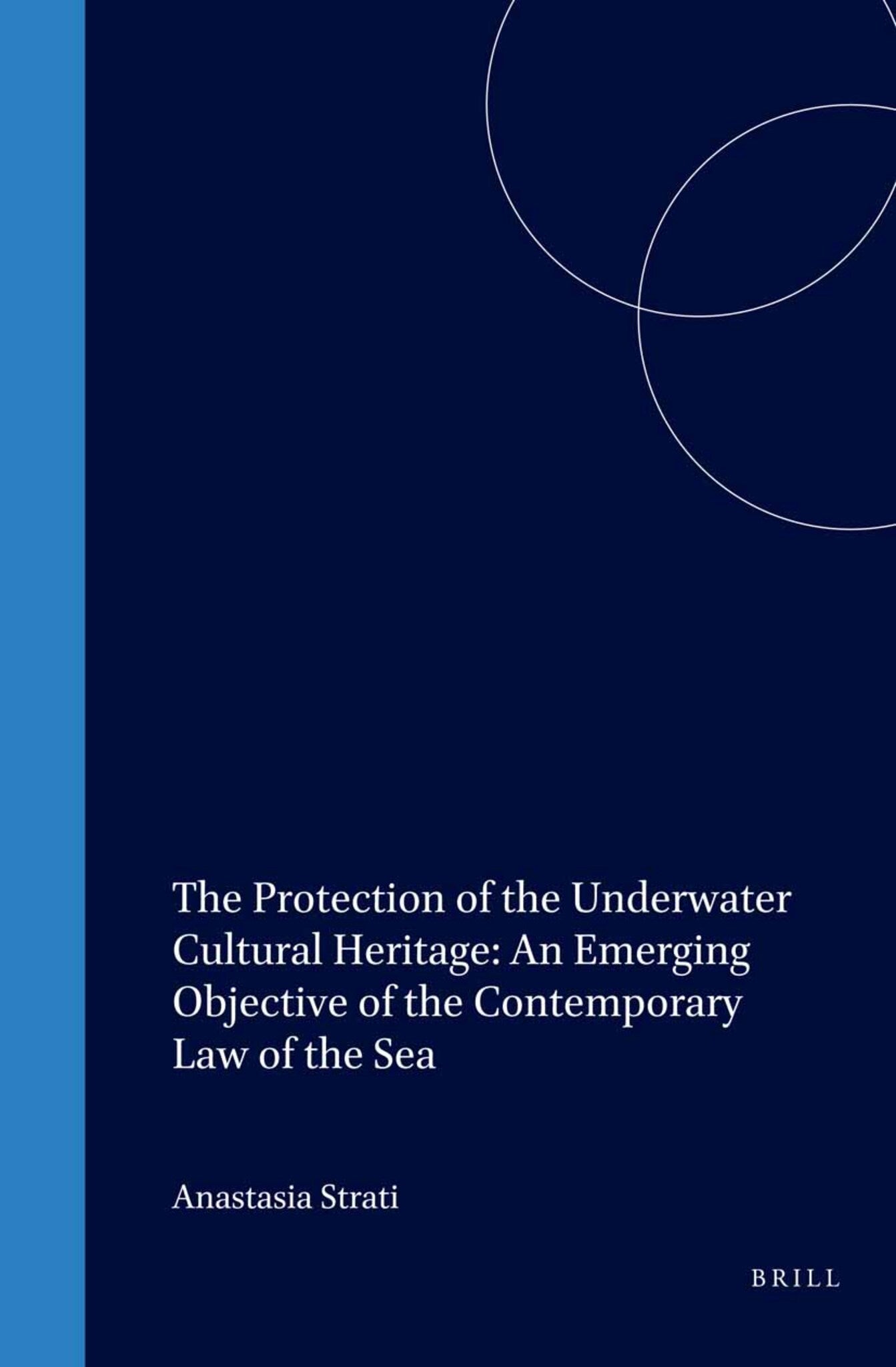 Cover image for The Protection of the Underwater Cultural Heritage: An Emerging Objective of the Contemporary Law of the Sea ISBN 9780792330523