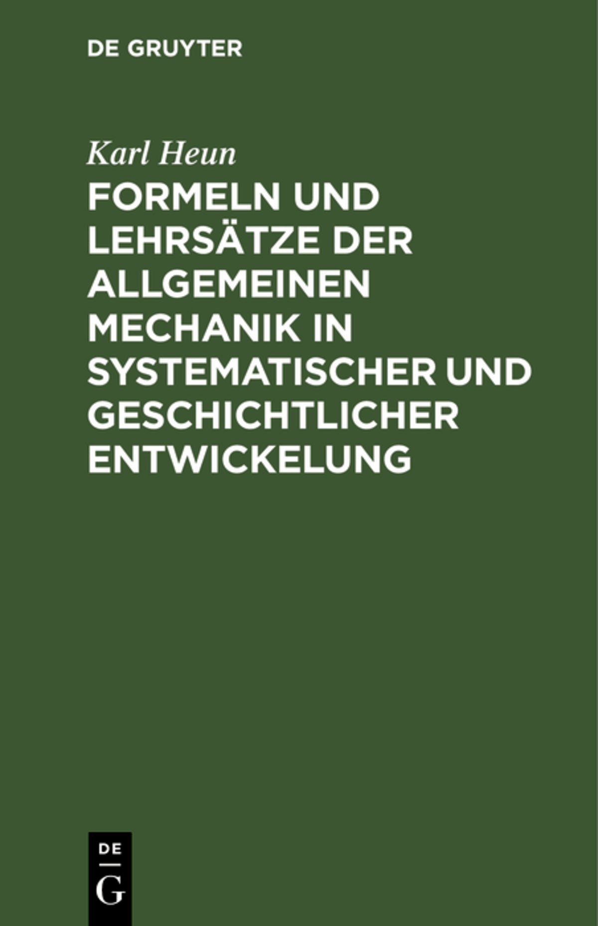 Cover image for Formeln und Lehrsätze der allgemeinen Mechanik in systematischer und geschichtlicher Entwickelung ISBN 9783111279909