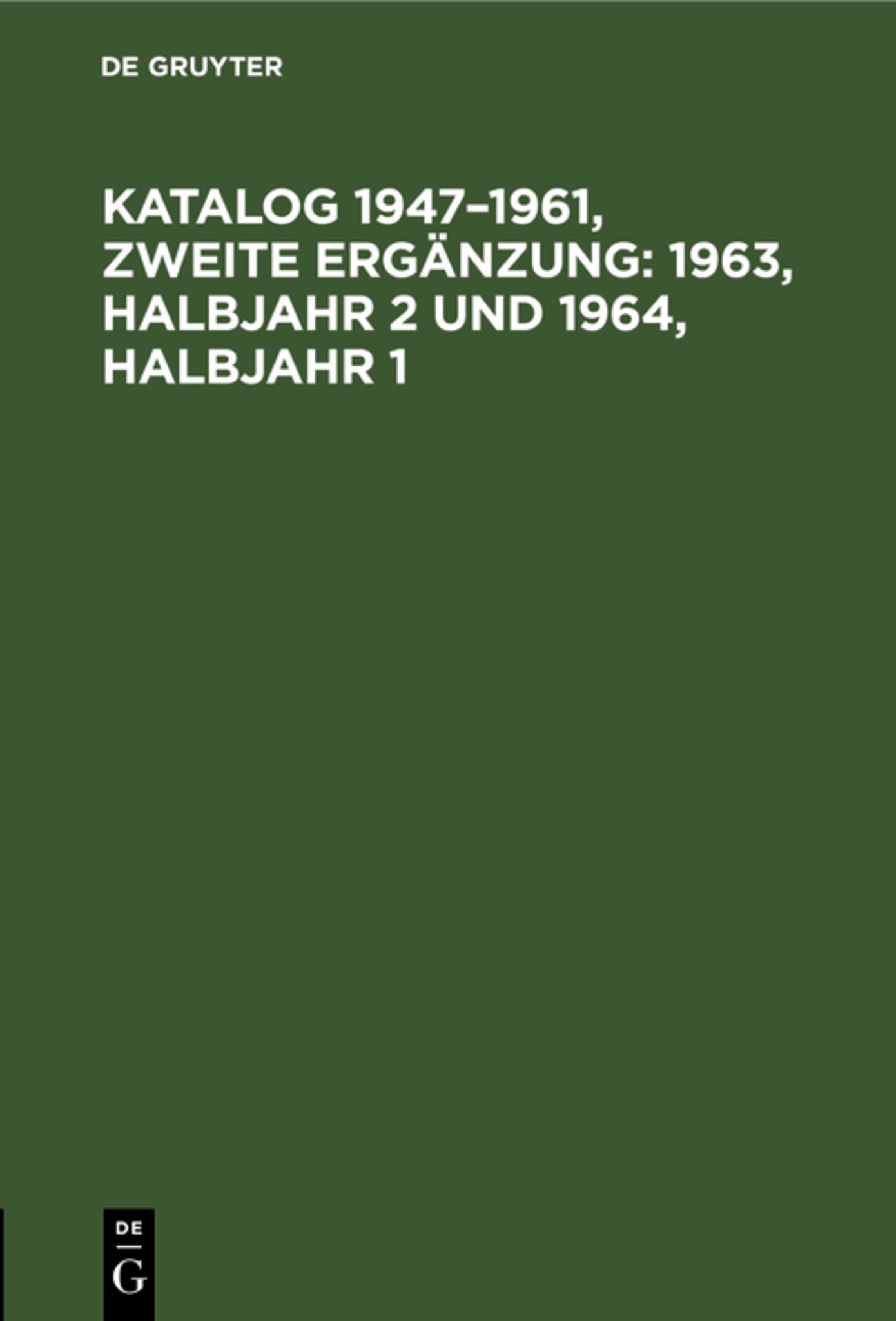 Katalog 1947–1961, Zweite Ergänzung: 1963, Halbjahr 2 und 1964, Halbjahr 1