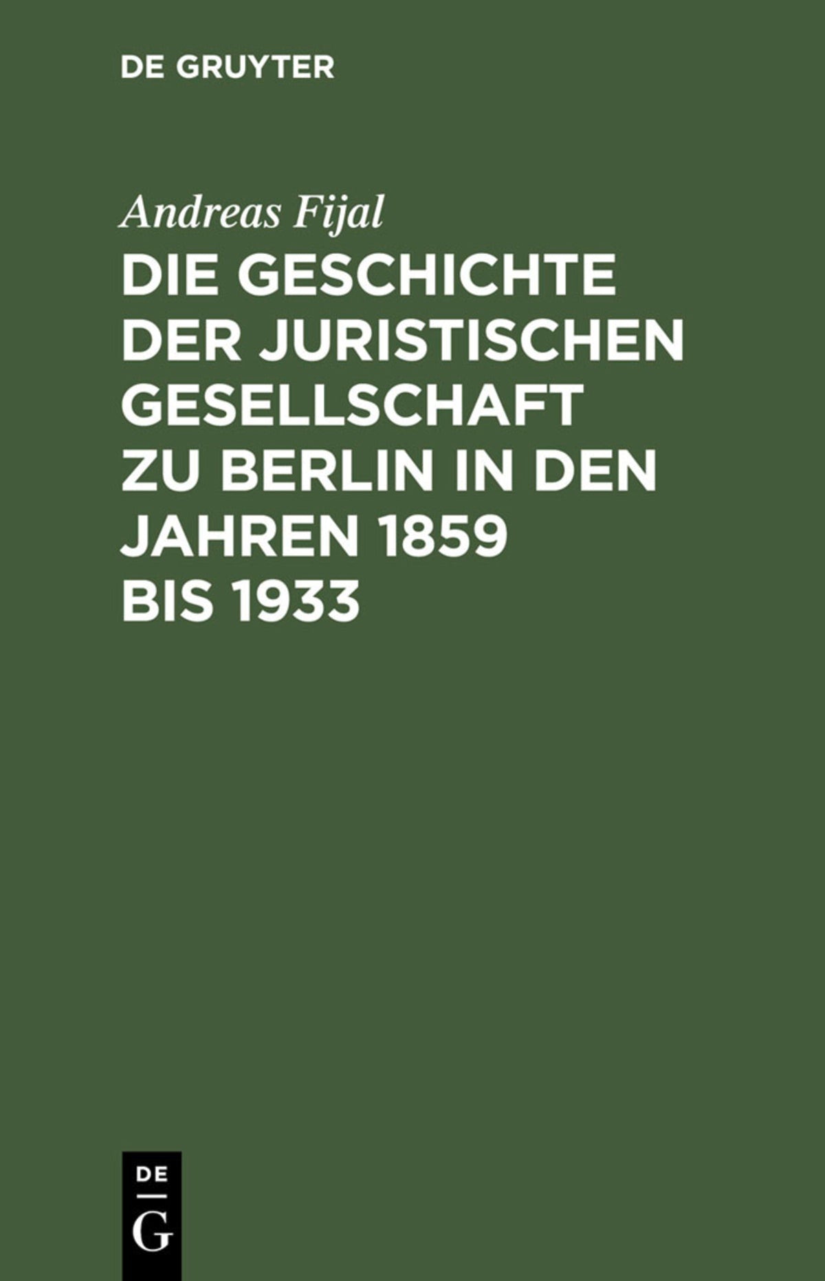 Cover image for Die Geschichte der Juristischen Gesellschaft zu Berlin in den Jahren 1859 bis 1933 ISBN 9783110129045