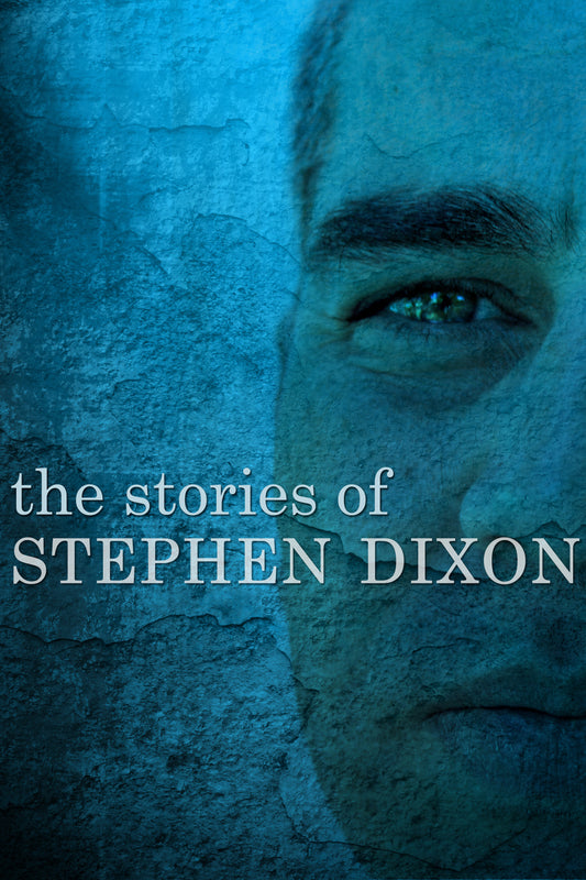 The Stories of Stephen Dixon