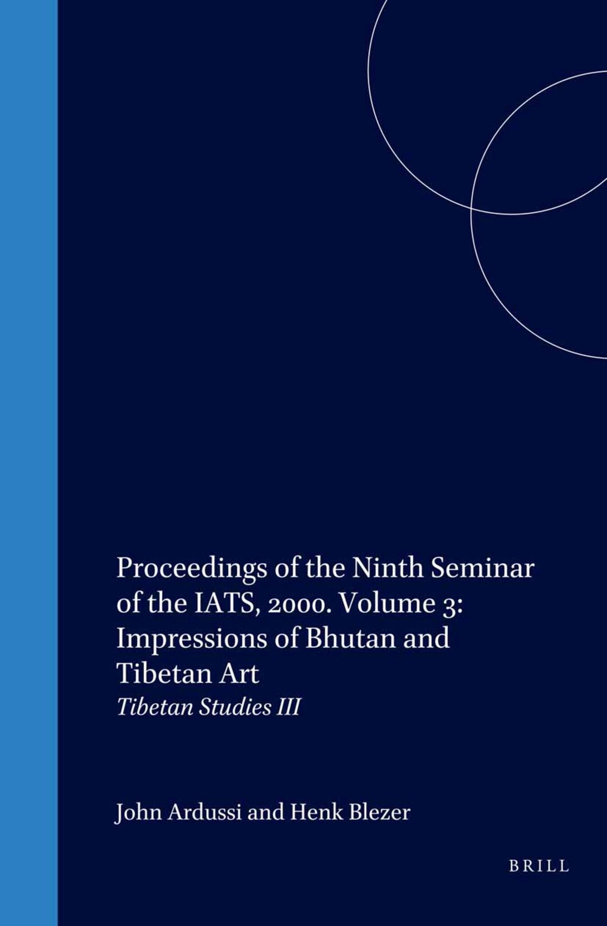 Cover image for Proceedings of the Ninth Seminar of the IATS, 2000. Volume 3: Impressions of Bhutan and Tibetan Art ISBN 9789004125452