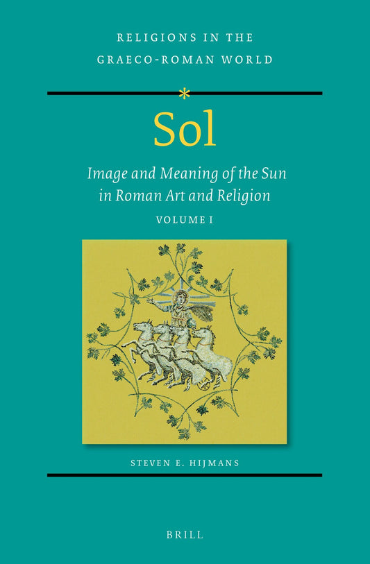 Sol: Image and Meaning of the Sun in Roman Art and Religion, Volume I