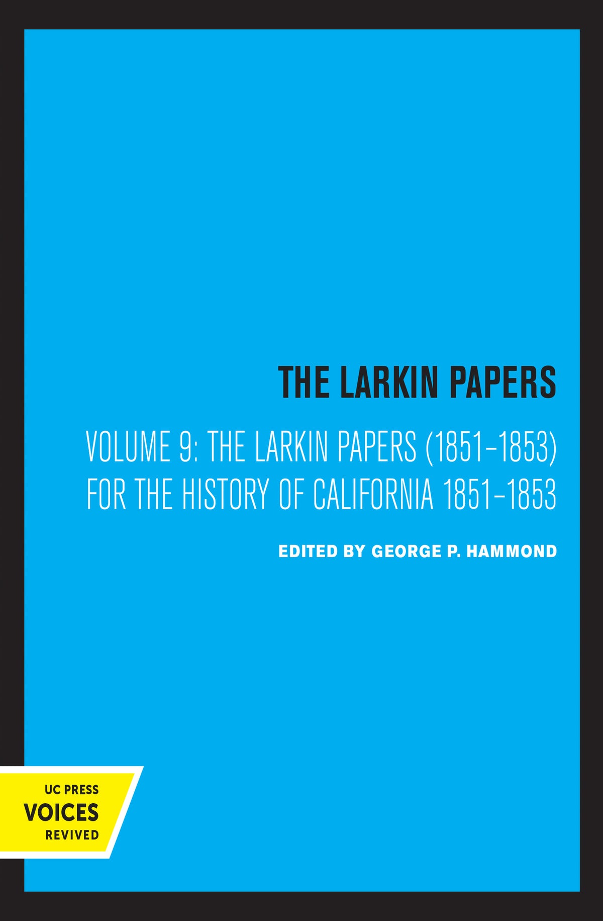 Cover image for The Larkin Papers, Volume IX, 1851-1853 ISBN 9780520326415