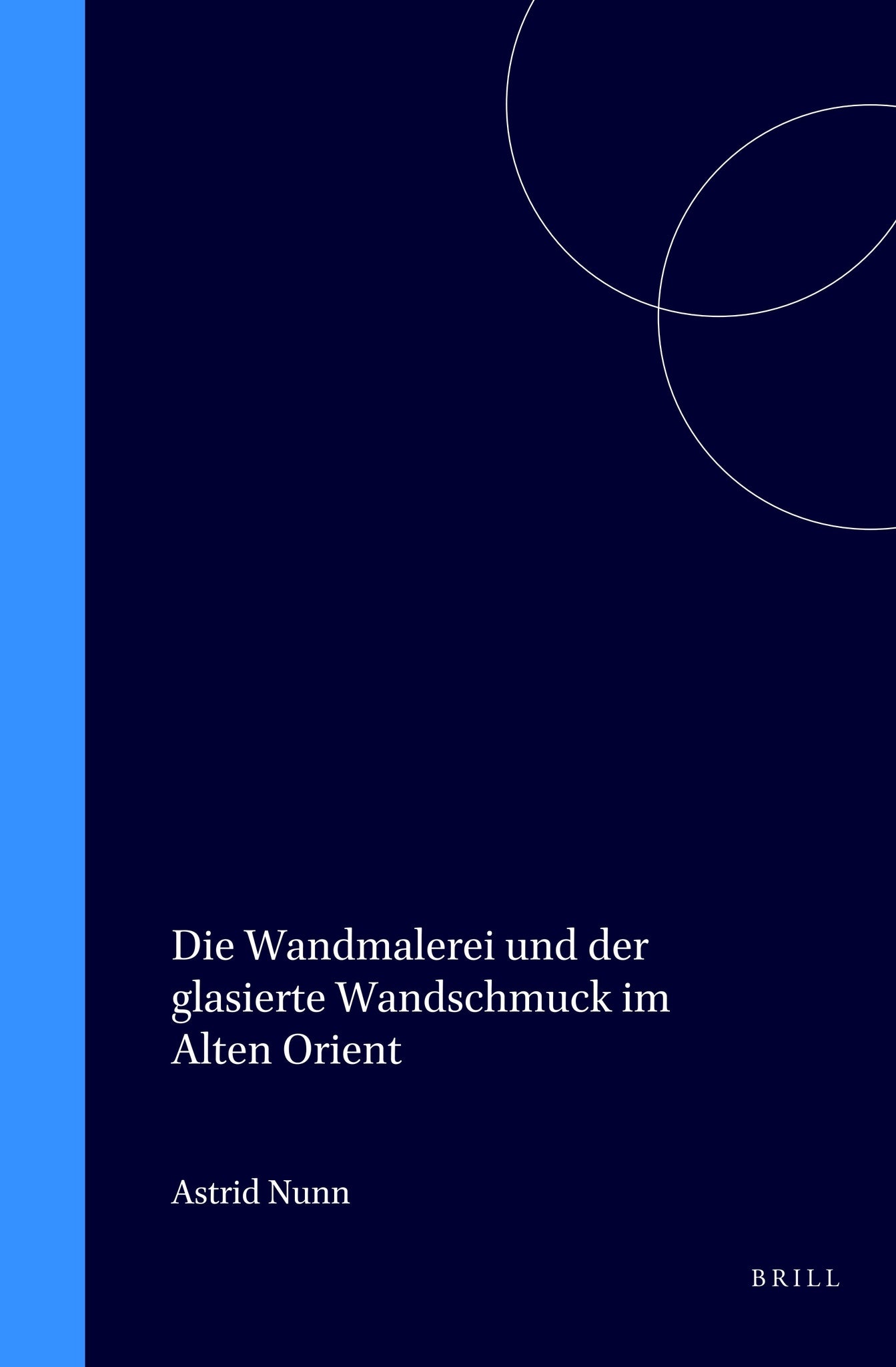 Cover image for Die Wandmalerei und der glasierte Wandschmuck im Alten Orient ISBN 9789004084285