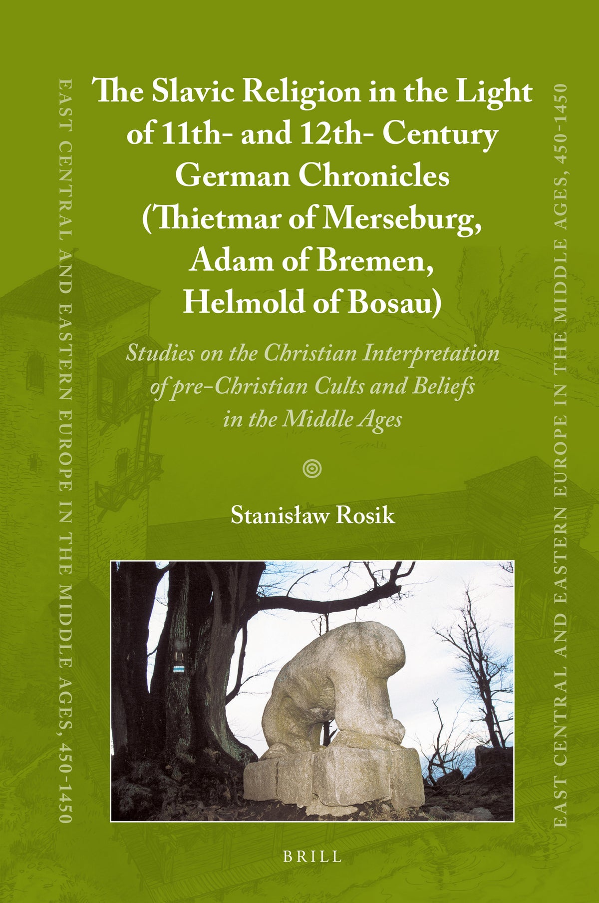 Cover image for The Slavic Religion in the Light of 11th- and 12th-Century German Chronicles (Thietmar of Merseburg, Adam of Bremen, Helmold of Bosau) ISBN 9789004278882