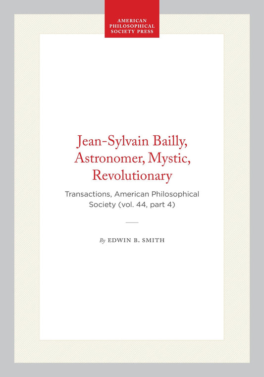 Jean-Sylvain Bailly, Astronomer, Mystic, Revolutionary