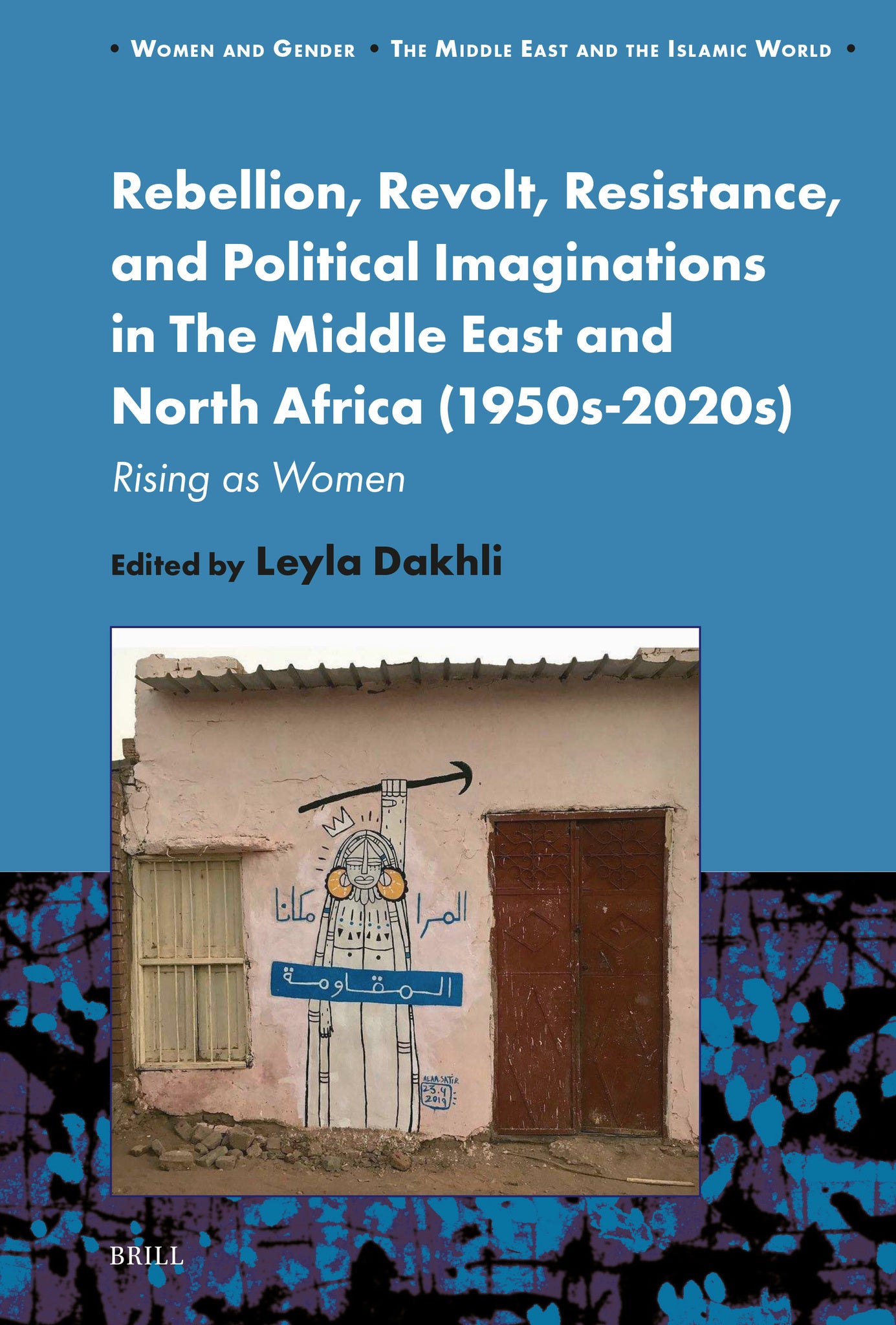 Rebellion, Revolt, Resistance, and Political Imaginations in The Middle East and North Africa (1950s-2020s)