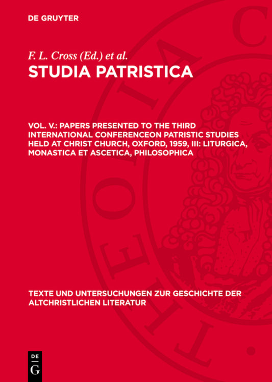 Papers presented to the Third International Conferenceon Patristic Studies held at Christ Church, Oxford, 1959, III: Liturgica, Monastica et Ascetica, Philosophica