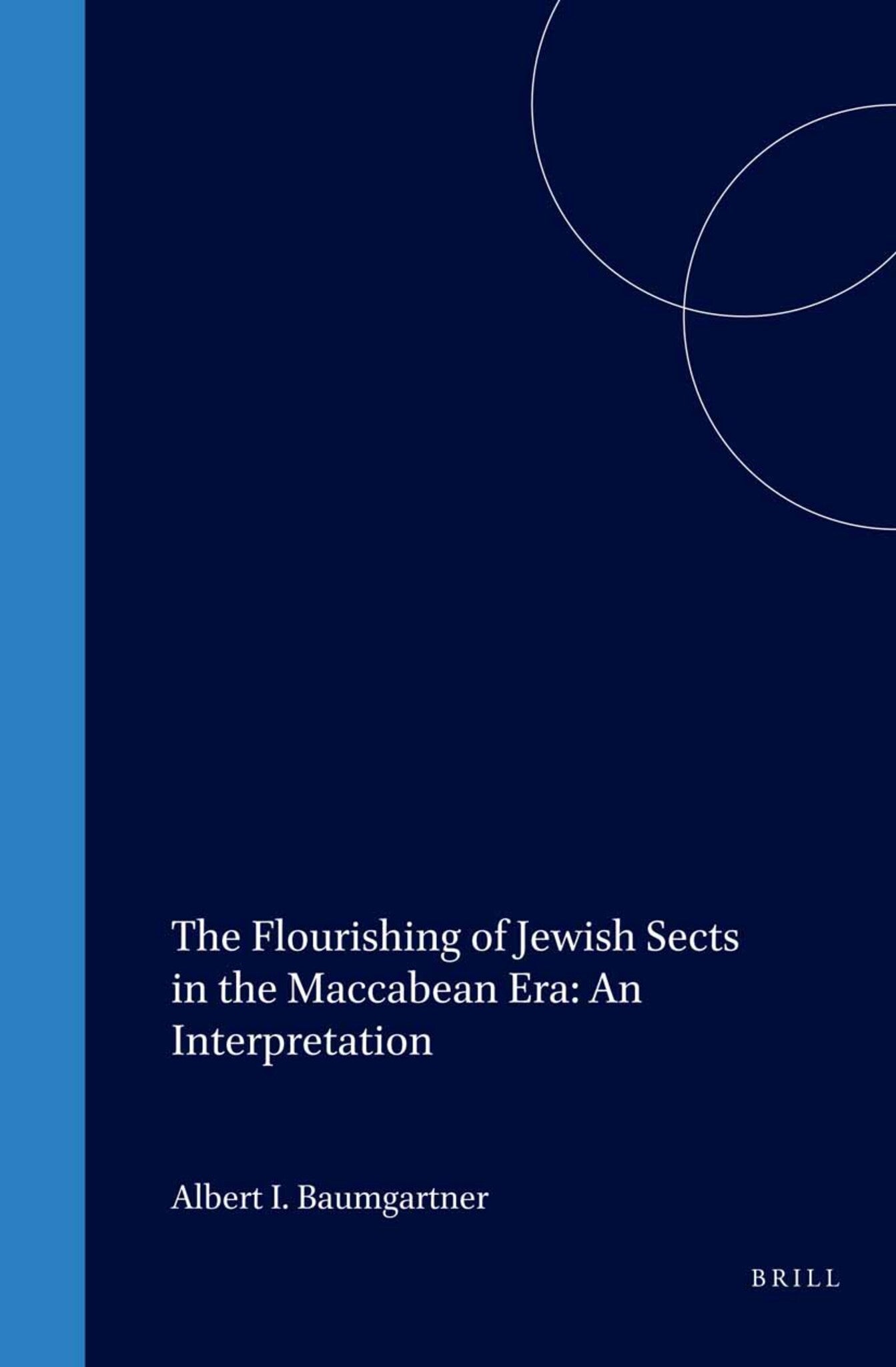 The Flourishing of Jewish Sects in the Maccabean Era: An Interpretation