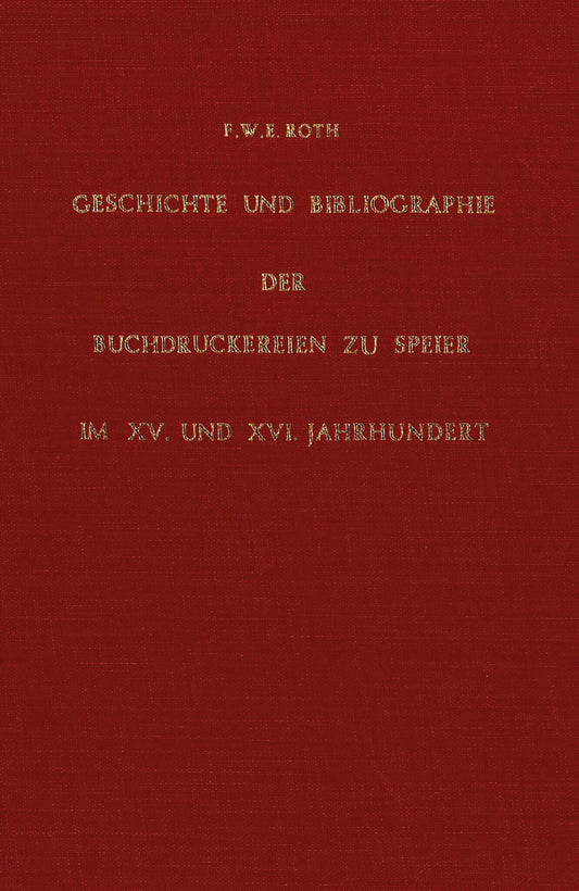 Geschichte und Bibliographie der Buchdruckereien zu Speier im XV. und XVI. Jahrhundert