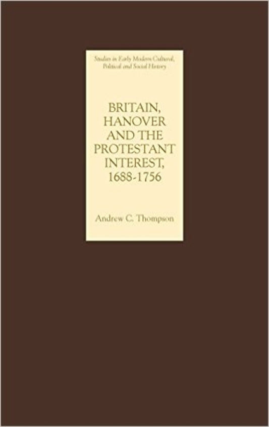 Britain, Hanover and the Protestant Interest, 1688-1756