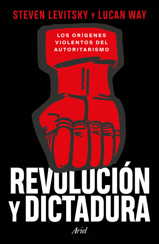 Revolución y dictadura: Los orígenes violentos del autoritarismo / Revolution and Dictatorship