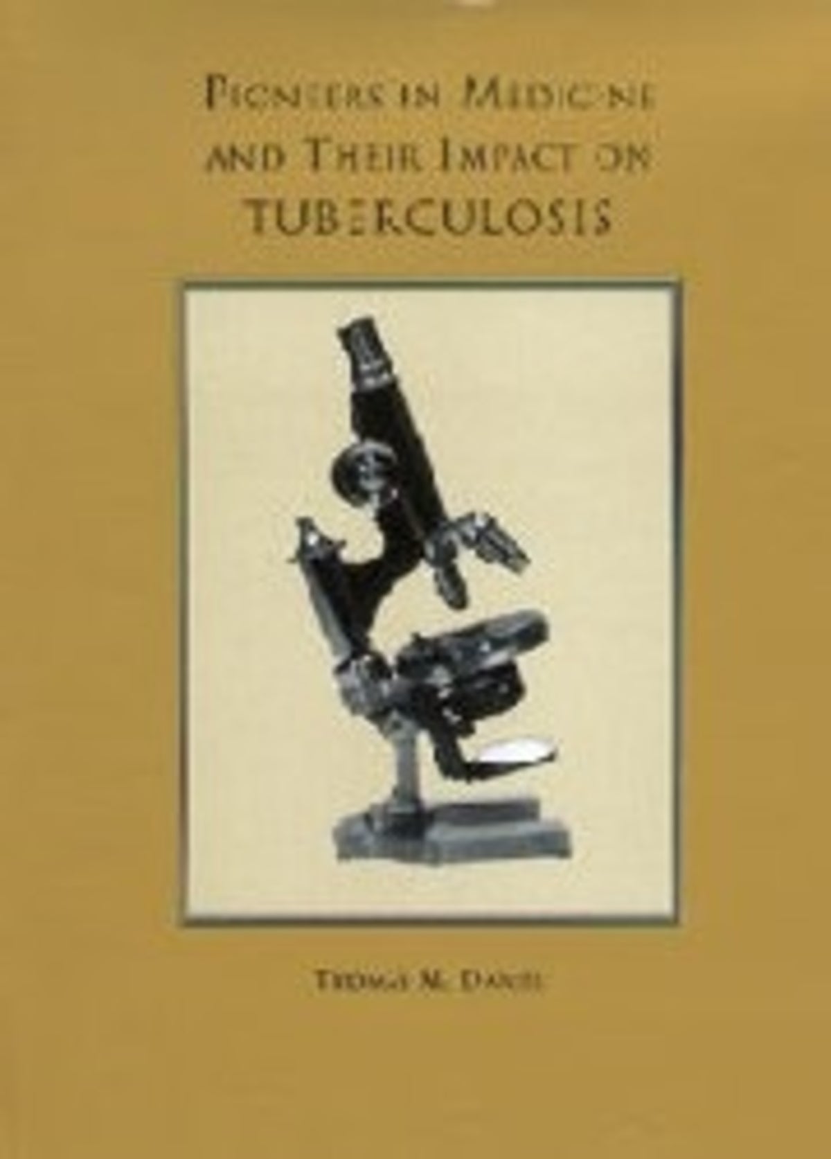 Cover image for Pioneers in Medicine and  Their Impact on Tuberculosis ISBN 9781580460675