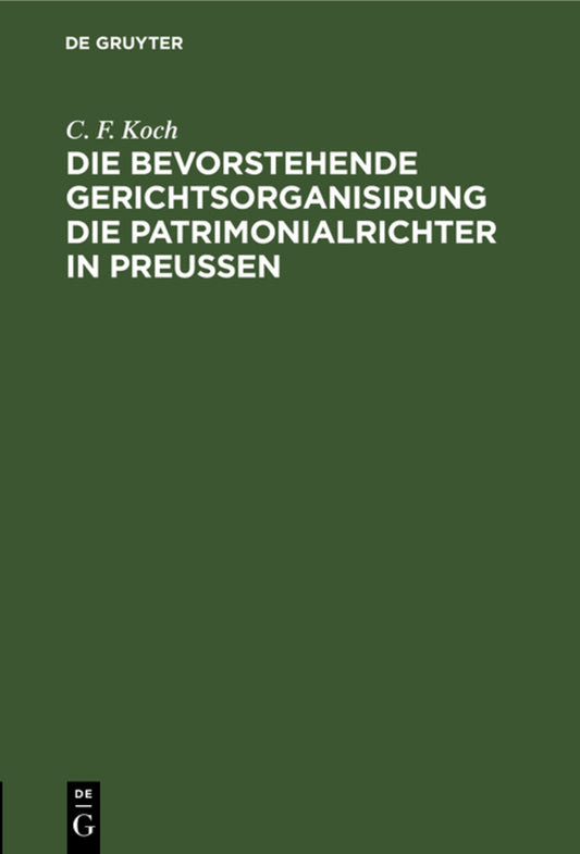 Die bevorstehende Gerichtsorganisirung die Patrimonialrichter in Preußen