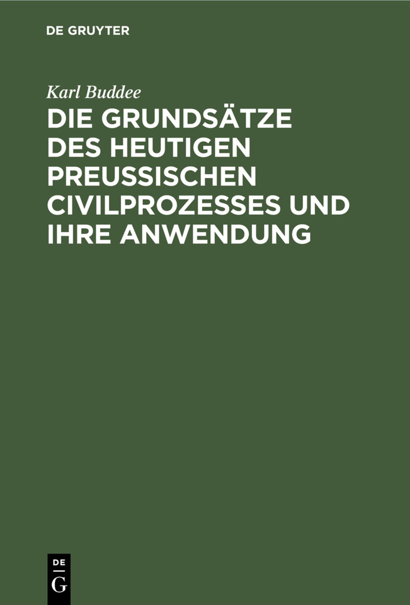 Die Grundsätze des heutigen preußischen Civilprozesses und ihre Anwendung