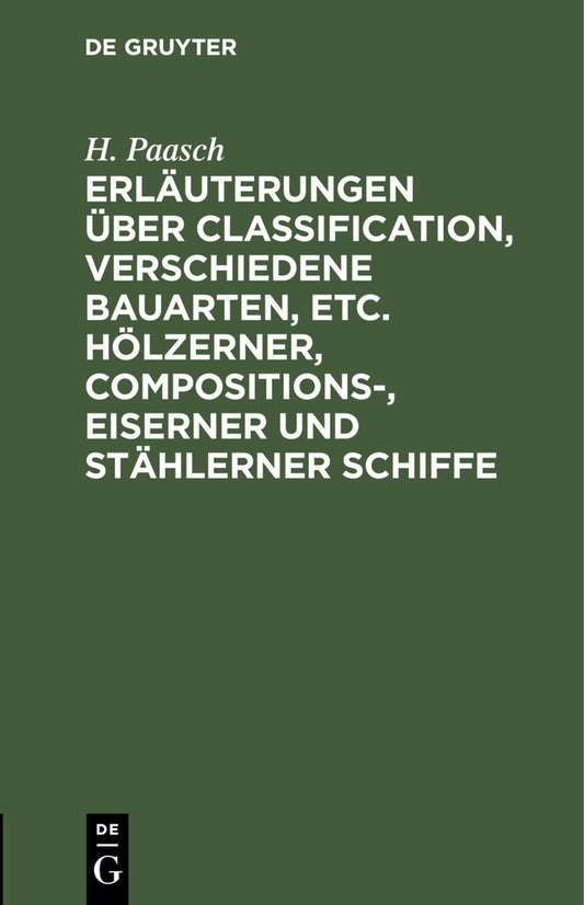 Erläuterungen über Classification, verschiedene Bauarten, etc. hölzerner, Compositions-, eiserner und stählerner Schiffe