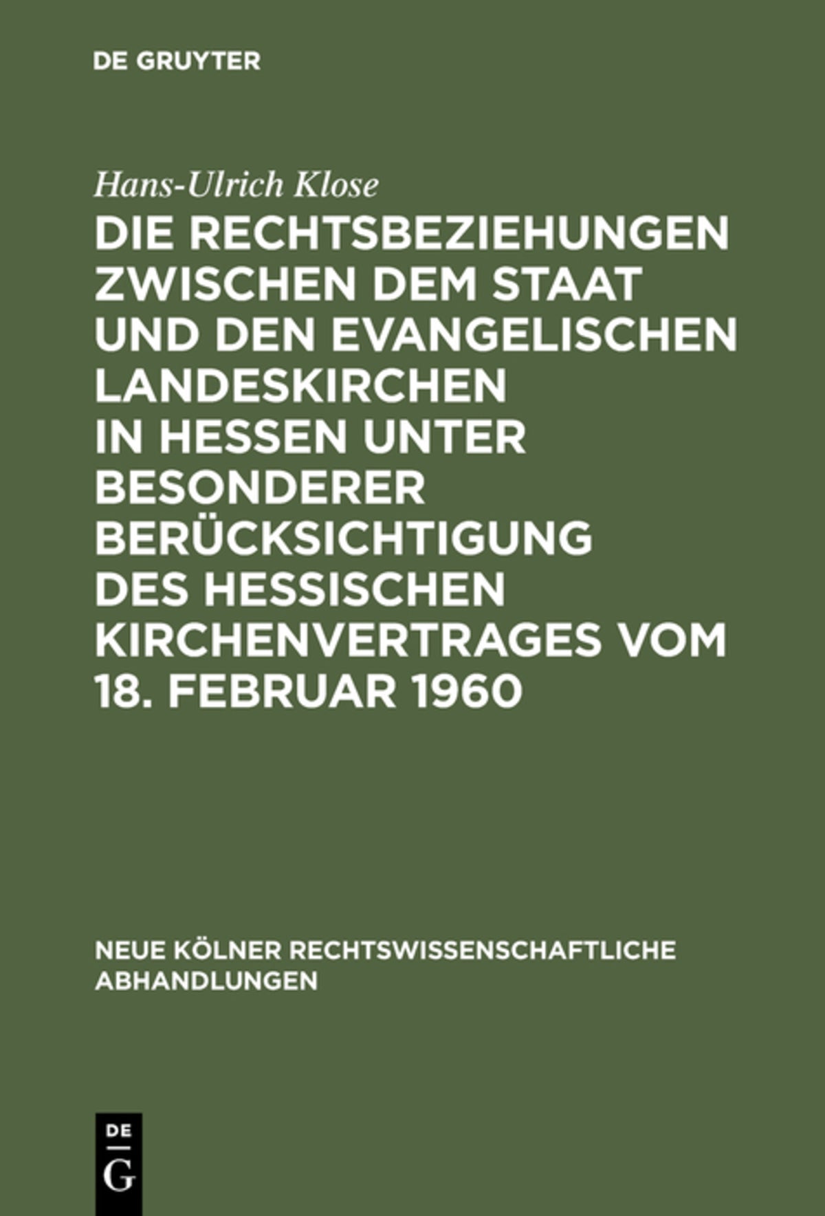 Cover image for Die Rechtsbeziehungen zwischen dem Staat und den Evangelischen Landeskirchen in Hessen unter besonderer Berücksichtigung des Hessischen Kirchenvertrages vom 18. Februar 1960 ISBN 9783111162553