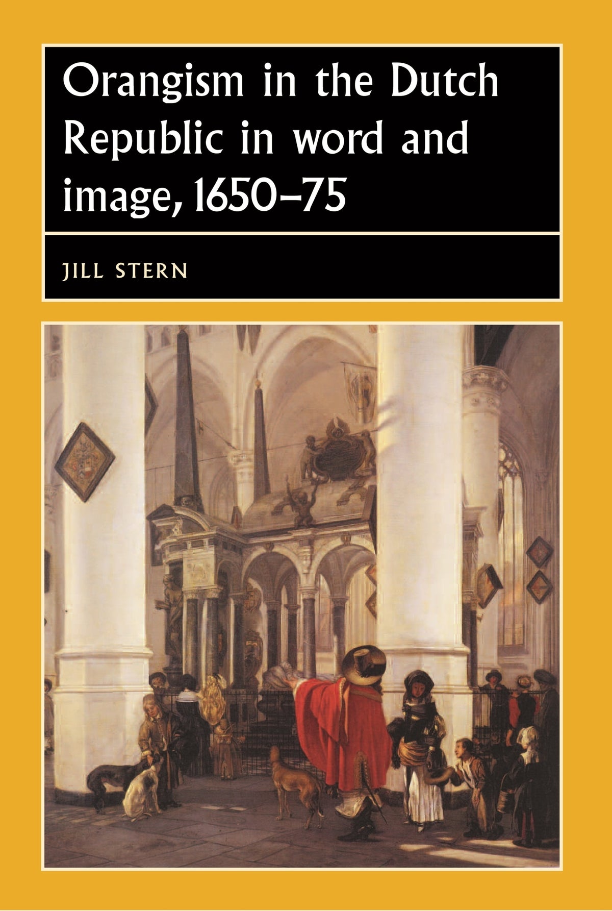 Cover image for Orangism in the Dutch Republic in word and image, 1650–75 ISBN 9780719081163