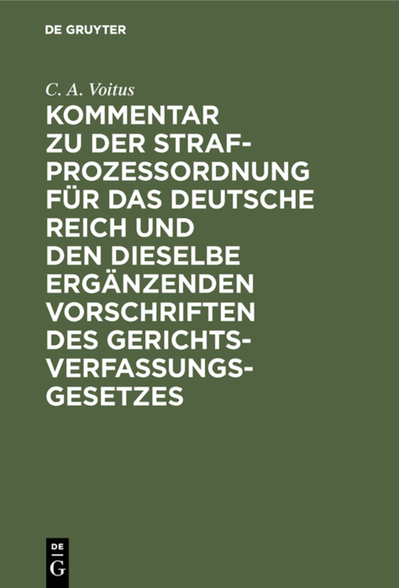 Kommentar zu der Strafprozeßordnung für das Deutsche Reich und den dieselbe ergänzenden Vorschriften des Gerichtsverfassungsgesetzes